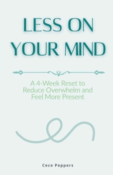Paperback Less on Your Mind: A 4-Week Reset to Reduce Overwhelm and Feel More Present Book
