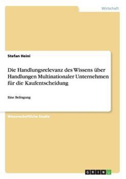 Paperback Die Handlungsrelevanz des Wissens über Handlungen Multinationaler Unternehmen für die Kaufentscheidung: Eine Befragung [German] Book