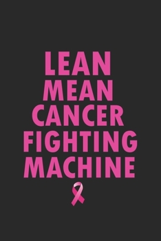 Lean Mean Cancer Fighting Machine: Funny Breast Cancer Awareness Month Love Hope Support Fight Notebook Lined Wide Ruled Paper Stylish Diary Planner 6x9 Inches 120 Pages Gift