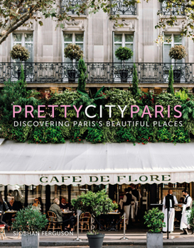 Hardcover Prettycityparis: Discovering Paris's Beautiful Places Book