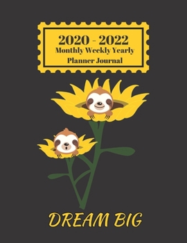 Paperback 2020 - 2022 Monthly Weekly Yearly Planner Journal: Dream Big Sloths Sleeping Sunflowers Inspirational Quote 2 Yr Planner Appointment Calendar Organize Book