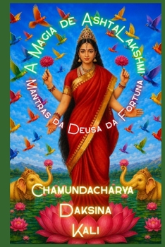 A Magia de Ashtalakshmi: Mantras da Deusa da Fortuna (Portuguese Edition)