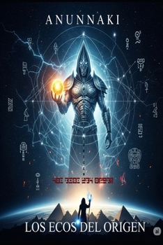 Paperback Anunnaki los Ecos del Origen: Entre la Verdad y el Mito [Spanish] Book