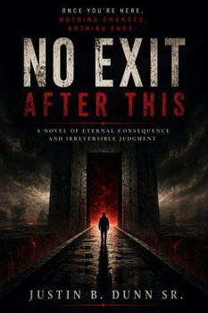 Paperback No Exit After This: A Novel of External Consequence and Irreversible Judgment Book