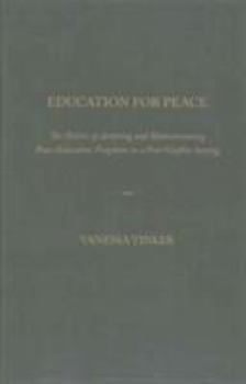 Hardcover Education for Peace: The Politics of Adopting and Mainstreaming Peace Education Programs in a Post-Conflict Setting Book