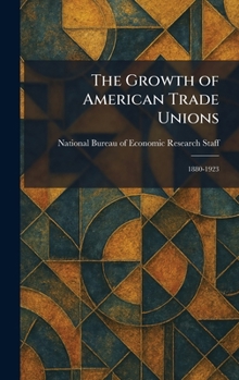Hardcover The Growth of American Trade Unions: 1880-1923 Book