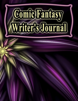 Comic Fantasy Writer's Journal: 130 Pages, 8.5x11, Notebook/Journal To Write In, Blank Mind Mapping Pages, Blank Plot and Character Development Pages, ... For Writers and Students (Writer's Notebooks)
