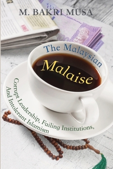 Paperback The Malaysian Malaise: Corrupt Leadership, Failing Institutions, And Intolerant Islamism Book