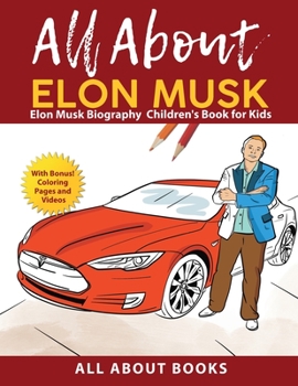 Paperback All About Elon Musk: Elon Musk Biography Children's Book for Kids (With Bonus! Coloring Pages and Videos) Book