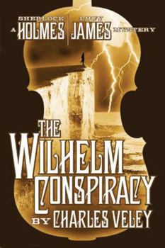 The Wilhelm Conspiracy - Book #2 of the Sherlock Holmes and Lucy James Mystery