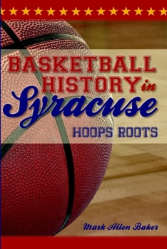 Paperback Basketball History in Syracuse: Hoops Roots Book