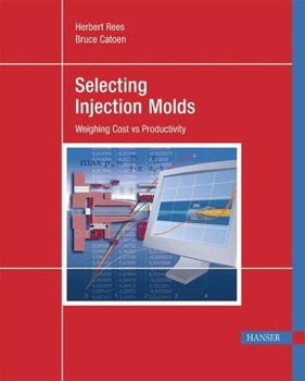 Hardcover Selecting Injection Molds: Weighing Cost vs. Productivity Book