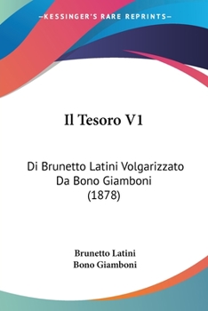 Paperback Il Tesoro V1: Di Brunetto Latini Volgarizzato Da Bono Giamboni (1878) Book