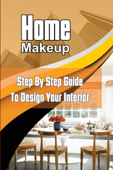 Paperback Home Makeup: Step By Step Guide To Design Your Interior: Home Design Tips Book