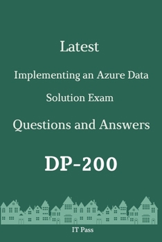 Paperback Latest Implementing an Azure Data Solution Exam DP-200 Questions and Answers: Guide for Real Exam Book