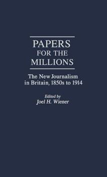 Hardcover Papers for the Millions: The New Journalism in Britain, 1850s to 1914 Book