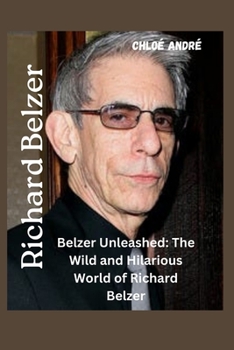 Paperback Richard Belzer: Belzer Unleashed: The Wild and Hilarious World of Richard Belzer Book