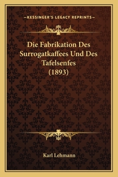 Paperback Die Fabrikation Des Surrogatkaffees Und Des Tafelsenfes (1893) [German] Book