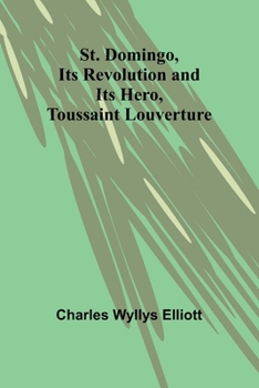 Paperback St. Domingo, its revolution and its hero, Toussaint Louverture Book