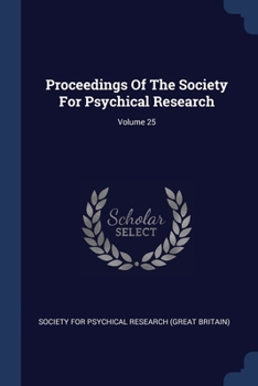 Paperback Proceedings Of The Society For Psychical Research; Volume 25 Book