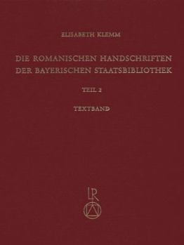 Hardcover Die Romanischen Handschriften Der Bayerischen Staatsbibliothek: Teil 2: Die Bistumer Freising Und Augsburg. Verschiedene Deutsche Provenienzen [German] Book