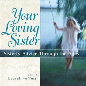 Hardcover Your Loving Sister: Sisterly Advice Through the Ages Book