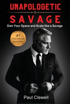 Paperback Unapologetic Savage: How to Scale a Business That Can’t Be Stopped: Unfiltered Book