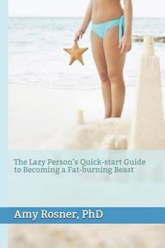 Paperback The Lazy Person's Quick-Start Guide to Becoming a Fat-Burning Beast Book