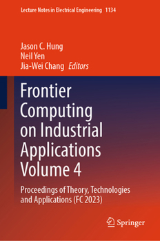 Hardcover Frontier Computing on Industrial Applications Volume 4: Proceedings of Theory, Technologies and Applications (FC 2023) Book