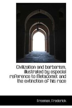Paperback Civilization and Barbarism, Illustrated by Especial Reference to Metacomet and the Extinction of His Book