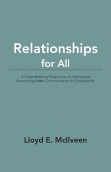 Paperback Relationships for All: A Comprehensive Perspective on Gaining and Maintaining Better Communication for Compatibility Book