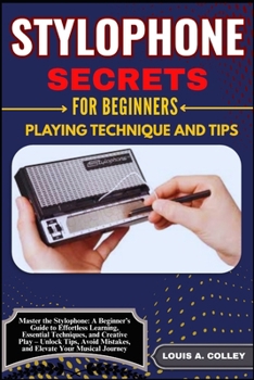 Paperback Stylophone Secretes for Beginners Playing Technique and Tips: Master the Stylophone: A Beginner's Guide to Effortless Learning, Essential Techniques, Book