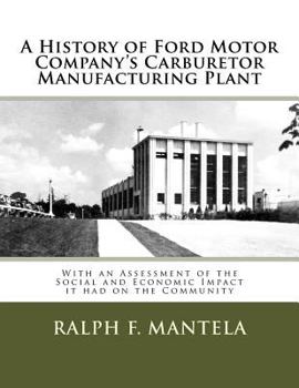 A History of Ford Motor Company's Carburetor Manufacturing Plant in Milford, MI: With an Assessment of the Social and Economic Impact Resulting From its Construction