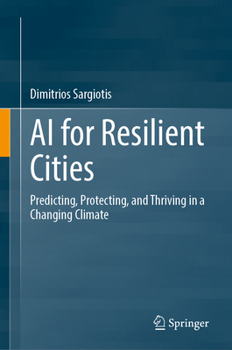 Hardcover AI for Resilient Cities: Predicting, Protecting, and Thriving in a Changing Climate Book