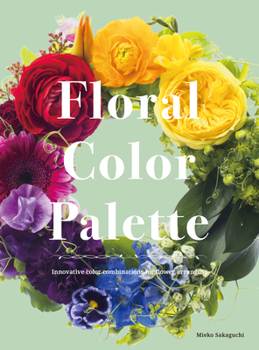 Hardcover Floral Color Palette: Innovative Color Combinations for Flower Arranging Book