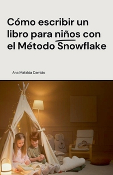 Cómo escribir un libro para niños con el Método Snowflake (Spanish Edition)