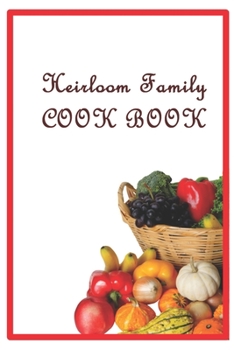 Heirloom Family Cook Book: Family Recipes