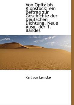 Hardcover Von Opitz Bis Klopstock; Ein Beitrag Zur Geschichte Der Deutschen Dichtung. Neue Ausg. Der 1. Bandes Book
