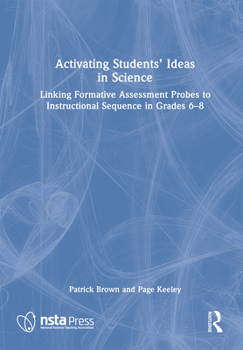 Hardcover Activating Students' Ideas in Science: Linking Formative Assessment Probes to Instructional Sequence in Grades 6-8 Book