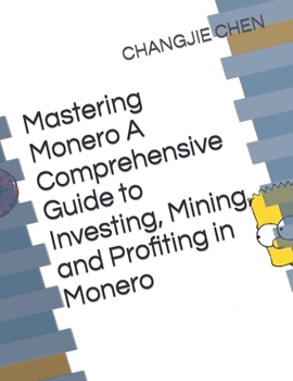 Paperback Mastering Monero A Comprehensive Guide to Investing, Mining, and Profiting in Monero Book