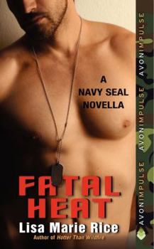 Fatal Heat: A SEAL Novella - Book #3 of the Small Town Romance