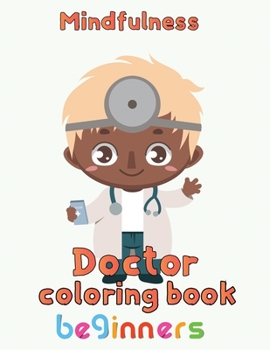 Mindfulness Doctor Coloring Book beginners: 8.5''x11''/doctor coloring book