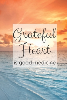 Paperback Grateful Heart is Good Medicine: A Journal to Reflect on what You are Grateful for each Day Book