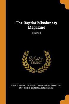 Paperback The Baptist Missionary Magazine; Volume 1 Book