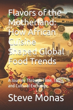 Paperback Flavors of the Motherland: How African Cuisine Shaped Global Food Trends: A Journey Through Time, Taste, and Cultural Exchange Book