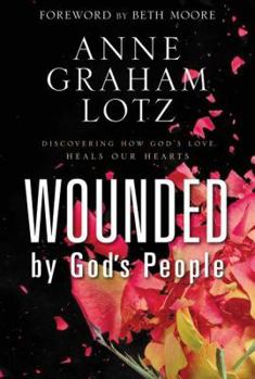 Hardcover Wounded by God's People: Discovering How God's Love Heals Our Hearts Book