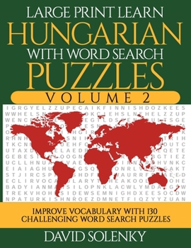 Paperback Large Print Learn Hungarian with Word Search Puzzles Volume 2: Learn Hungarian Language Vocabulary with 130 Challenging Bilingual Word Find Puzzles fo [Large Print] Book
