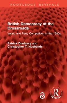 Hardcover British Democracy at the Crossroads: Voting and Party Competition in the 1980s Book