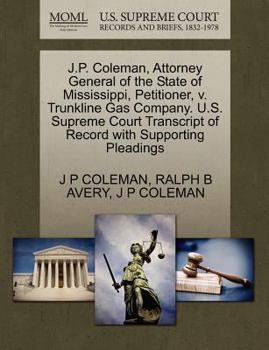 J.P. Coleman, Attorney General of the State of Mississippi, Petitioner, v. Trunkline Gas Company. U.S. Supreme Court Transcript of Record with Supporting Pleadings