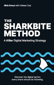 Paperback The Sharkbite Method: A Killer Digital Marketing Strategy Book